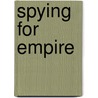 Spying for Empire door Robert Johnson