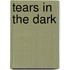 Tears in the Dark