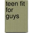 Teen Fit for Guys