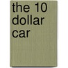The 10 Dollar Car by James H. Sr. McRae