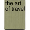 The Art Of Travel door Philip Dodds