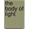The Body Of Light by Lar Short