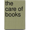 The Care Of Books by Willis John Clark