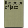 The Color Of Jazz door Jon Panish