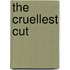 The Cruellest Cut
