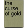 The Curse Of Gold door Ann Sophia Stephens