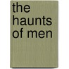 The Haunts Of Men door Robert William Chambers