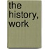 The History, Work