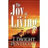 The Joy Of Living by J. Dwight Pentecost