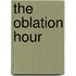 The Oblation Hour