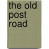 The Old Post Road door Stewart H. Holbrook