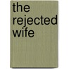 The Rejected Wife door Ann Sophia Stephens
