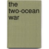 The Two-Ocean War door Samuel Eliot Morison