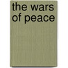 The Wars Of Peace by Anne Florence Wilson