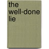The Well-Done Lie by Clifford Goad Jr.