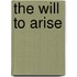 The Will to Arise