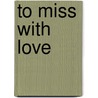 To Miss With Love door Katherine Birbalsingh