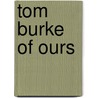 Tom Burke Of Ours by Charles James Lever