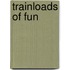 Trainloads of Fun