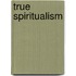True Spiritualism