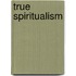 True Spiritualism
