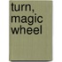 Turn, Magic Wheel