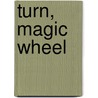 Turn, Magic Wheel door Dawn Powell
