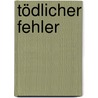 Tödlicher Fehler door Gregg Hurwitz
