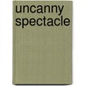 Uncanny Spectacle by Richard Ormond