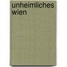 Unheimliches Wien door Gabriele Lukacs