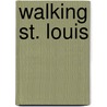 Walking St. Louis by Judith C. Galas