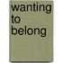Wanting to Belong
