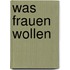 Was Frauen wollen