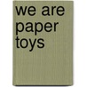 We Are Paper Toys door Louis Bou