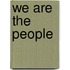 We Are the People