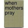 When Mothers Pray by Cherri Fuller