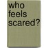 Who Feels Scared?