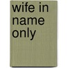 Wife in Name Only by Charlotte M. Brame