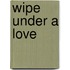 Wipe Under a Love