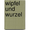 Wipfel und Wurzel door Christa Garbe