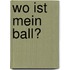 Wo ist mein Ball?