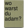 Wo warst du Adam? door Heinrich Böll