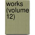 Works (Volume 12)