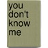 You Don't Know Me
