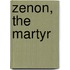 Zenon, The Martyr