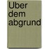 Über dem Abgrund