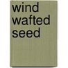 Wind Wafted Seed by Norman Macleod