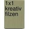 1x1 kreativ Filzen door Petra Dechêne