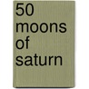 50 Moons of Saturn door Daniel Birnbaum