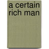 A Certain Rich Man door Allen William White